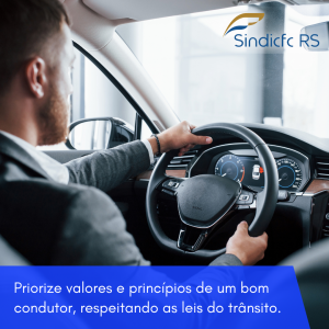 Um bom condutor valoriza princípios e valores, importantíssimos para uma condução segura!